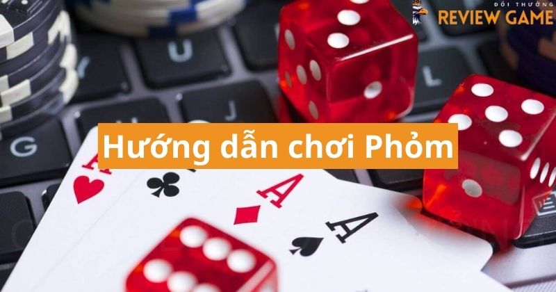 Cách chơi phỏm dễ hiểu cho anh em
